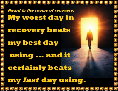 Heard in the rooms of recovery: My worst day in recovery beats my best day using ... and it certainly beats my LAST day using. #WorstDay #BestDay #Recovery